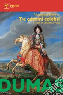 Tre crimini celebri. Storie di cronaca vera libro di Dumas Alexandre