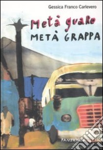 Metà guaro metà grappa libro di Franco Carlevero Gessica