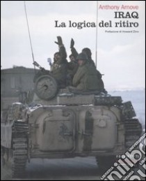 Iraq. La logica del ritiro libro di Arnove Anthony; Matullo M. (cur.); Nicoli V. (cur.)