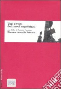 Voci e volti dei nuovi napoletani. Con DVD: Bianco e nero alla ferrovia libro