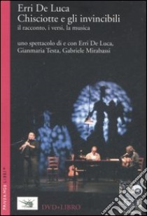 Chisciotte e gli invincibili. Il racconto, i versi, la musica. Con DVD libro di De Luca Erri; Testa Gianmaria; Mirabassi Gabriele