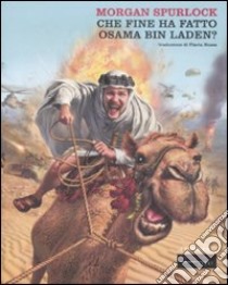 Che fine ha fatto Osama bin Laden? libro di Spurlock Morgan