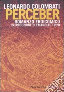 Perceber. Romanzo eroicomico libro di Colombati Leonardo