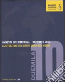 Amnesty International. Rapporto 2010. La situazione dei diritti umani nel mondo libro di Gnassi B. (cur.)