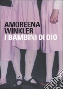 I Bambini di Dio libro di Winkler Amoreena