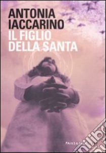 Il figlio della santa libro di Iaccarino Antonia