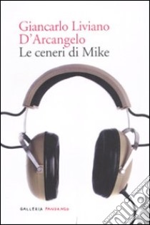 Le ceneri di Mike libro di Liviano D'Arcangelo Giancarlo