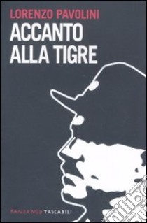 Accanto alla tigre libro di Pavolini Lorenzo