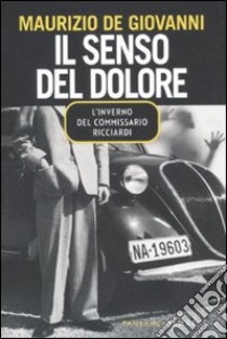 Il senso del dolore. L'inverno del commissario Ricciardi libro di De Giovanni Maurizio