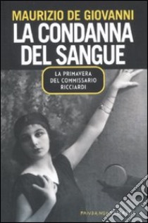 La condanna del sangue. La primavera del commissario Ricciardi libro di De Giovanni Maurizio