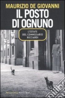 Il posto di ognuno. L'estate del commissario Ricciardi libro di De Giovanni Maurizio