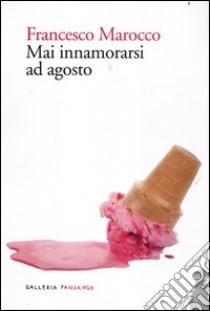 Mai innamorarsi ad agosto libro di Marocco Francesco