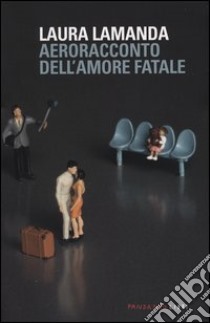 Aeroracconto dell'amore fatale. Ediz. illustrata libro di Lamanda Laura