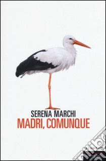 Madri, comunque libro di Marchi Serena