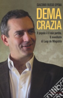 Demacrazia. Il popolo è il mio partito. Il manifesto di Luigi de Magistris libro di Russo Spena Giacomo