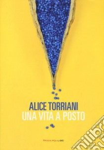 Una vita a posto libro di Torriani Alice