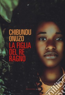 La figlia del re ragno libro di Onuzo Chibundu