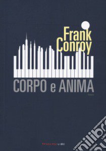 Corpo e anima libro di Conroy Frank