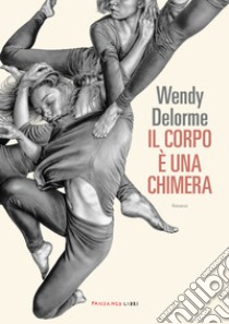 Il corpo è una chimera libro di Delorme Wendy