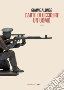 L'arte di uccidere un uomo libro di Alonge Giaime