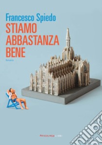 Stiamo abbastanza bene libro di Spiedo Francesco