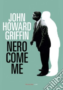 Nero come me libro di Griffin John Howard