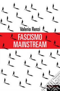 Fascismo mainstream libro di Renzi Valerio