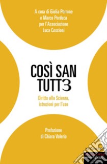 Così san tutt3. Diritto alla scienza, istruzioni per l'uso libro di Perrone Giulia (cur.); Perduca M. (cur.)