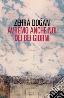 Avremo anche noi dei bei giorni libro di Dogan Zehra