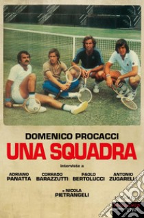 Una squadra libro di Procacci Domenico; Panatta Adriano; Bertolucci Paolo