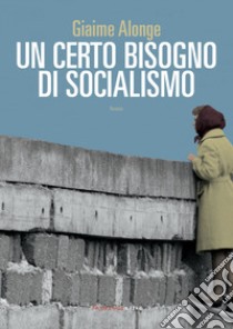 Un certo bisogno di socialismo libro di Alonge Giaime