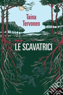 Le scavatrici libro di Tervonen Taina