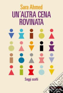 Un'altra cena rovinata. Saggi scelti libro di Ahmed Sara