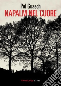 Napalm nel cuore libro di Guasch Pol