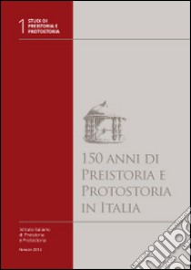 150 anni di preistoria e protostoria in Italia. Con DVD libro di Guidi A. (cur.)