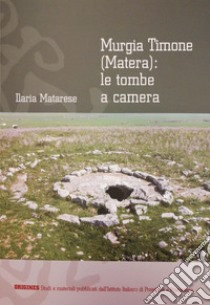 Murgia Timone (Matera): le tombe a camera libro di Matarese Ilaria