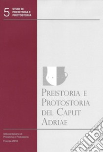 Preistoria e protostoria del Caput Adriae. Con CD-ROM libro di Borgna E. (cur.); Cassola Guida P. (cur.); Corazza S. (cur.)