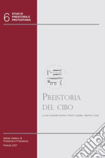 Preistoria del cibo. L'alimentazione nella preistoria e nella protostoria. Con CD-ROM libro di Damiani I. (cur.); Cazzella A. (cur.); Copat V. (cur.)