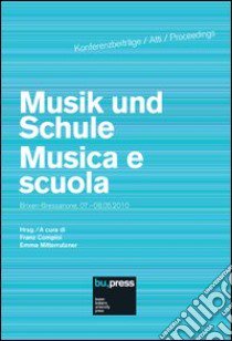 Musik und Schule-Musica e scuola Brixen-Bressanone (7-8 maggio 2010). Ediz. italiana e tedesca libro di Comploi F. (cur.); Mitterrutzner E. (cur.)