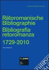 Bibliografia retoromanza 1729-2010. Ediz. italiana e tedesca libro di Videsott P. (cur.)