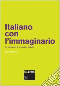 Italiano con l'immaginario. Tre canovacci di simulation globale libro di Montali Sandra