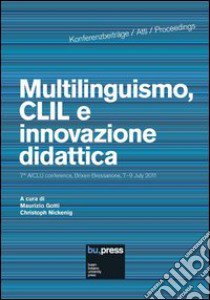 Multilinguismo, CLIL e innovazione didattica. 7th AICLU Conference (Brixen-Bressanone, 7-9 luglio 2011). Ediz. italiana, inglese, tedesca e francese libro