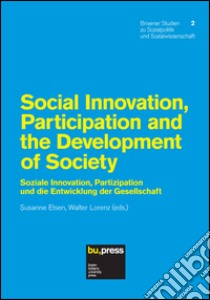 Social innovation, partecipation and the development of society. Ediz. inglese e tedesca libro di Elsen S. (cur.); Lorenz W. (cur.)