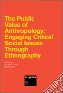 The public value of anthropology. Engaging critical social issues through ethnography libro di Tauber E. (cur.); Zinn D. (cur.)