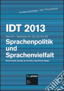 IDT 2013. Sprachenpolitik und Sprachenvielfalt. Sektionen G1, G2, G3, G4, G5. Vol. 8 libro di Drumbl H. (cur.); Carvalho G. (cur.); Klinner J. (cur.)