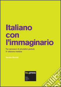 Italiano con l'immaginario. Tre canovacci di simulation globale libro di Montali Sandra