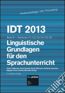 IDT 2013. Band 5. Linguistiche Grundlagen für den Sprachunterricht. Sektionen C1, C2, C3, C4, C5, C6 libro di Colliander P. (cur.); Drumbl H. (cur.); Höhmann D. (cur.)