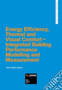 Energy efficiency, thermal and visual comfort. Integrated building performance modelling and measurement libro di Atzeri Anna Maria