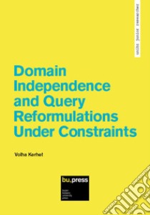 Domain independence and query reformulations under constraints libro di Kerhet Volha