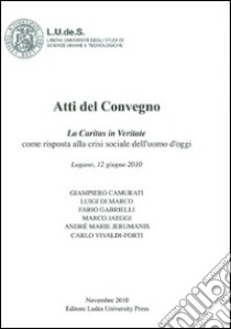 La Caritas in veritate. Come risposta alla crisi sociale dell'uomo d'oggi. Atti del Convegno Università L.U.de.S. libro di Gabrielli F. (cur.)